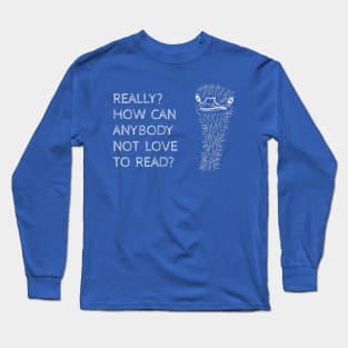 How Can You Not Love to Read? Long Sleeve T-Shirt